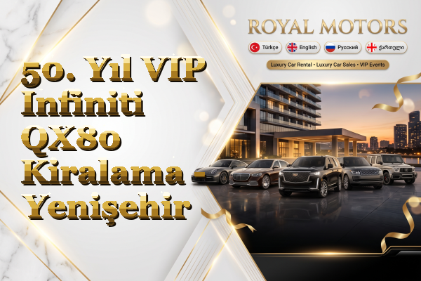 50. Yıl VIP Infiniti QX80 Kiralama - Yenişehir