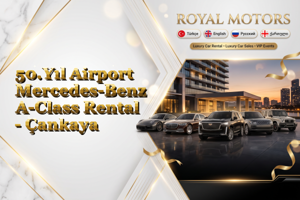 50.Yıl Airport Mercedes-Benz A-Class Rental - Çankaya
