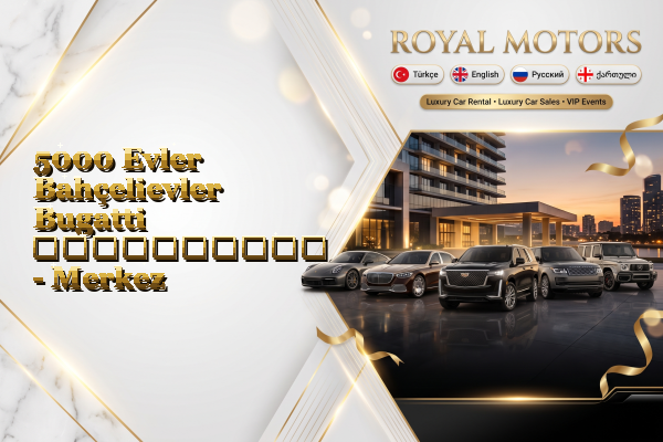 5000 Evler Bahçelievler Bugatti გაქირავება - Merkez