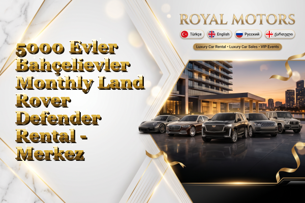 5000 Evler Bahçelievler Monthly Land Rover Defender Rental - Merkez