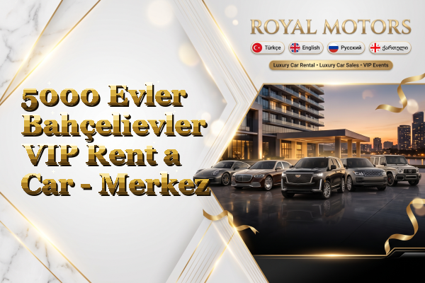 5000 Evler Bahçelievler VIP Rent a Car - Merkez