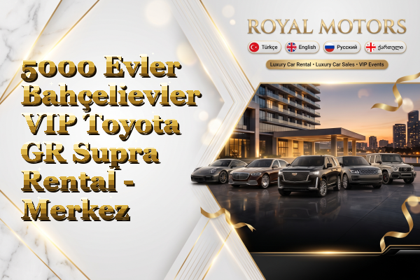 5000 Evler Bahçelievler VIP Toyota GR Supra Rental - Merkez