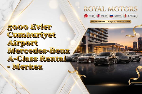 5000 Evler Cumhuriyet Airport Mercedes-Benz A-Class Rental - Merkez