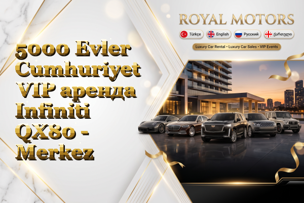 5000 Evler Cumhuriyet VIP аренда Infiniti QX80 - Merkez