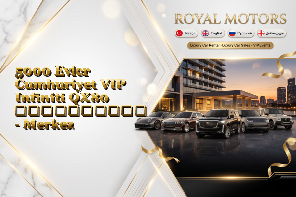 5000 Evler Cumhuriyet VIP Infiniti QX80 გაქირავება - Merkez
