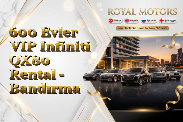 600 Evler VIP Infiniti QX80 Rental - Bandırma