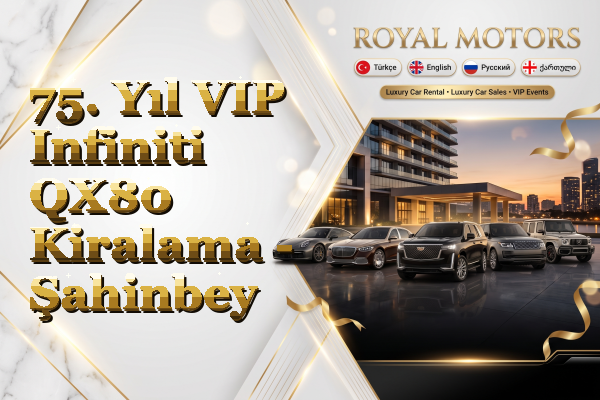 75. Yıl VIP Infiniti QX80 Kiralama - Şahinbey