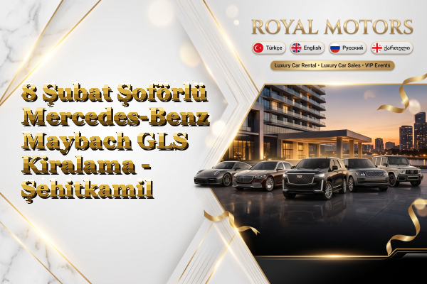 8 Şubat Şoförlü Mercedes-Benz Maybach GLS Kiralama - Şehitkamil