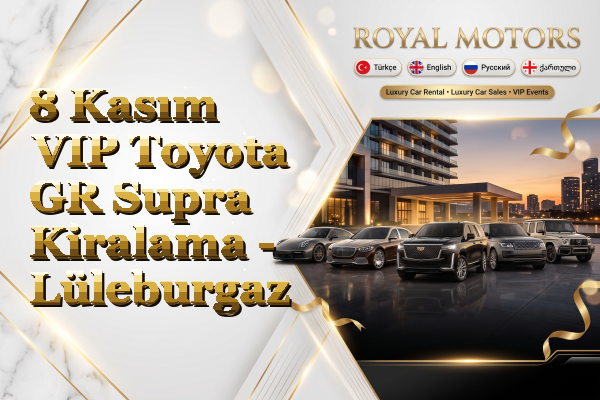 8 Kasım VIP Toyota GR Supra Kiralama - Lüleburgaz