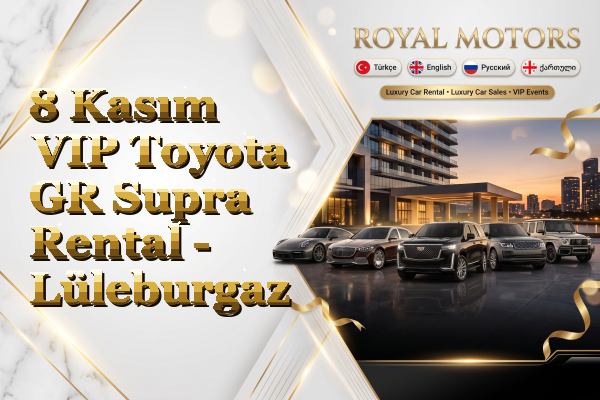 8 Kasım VIP Toyota GR Supra Rental - Lüleburgaz