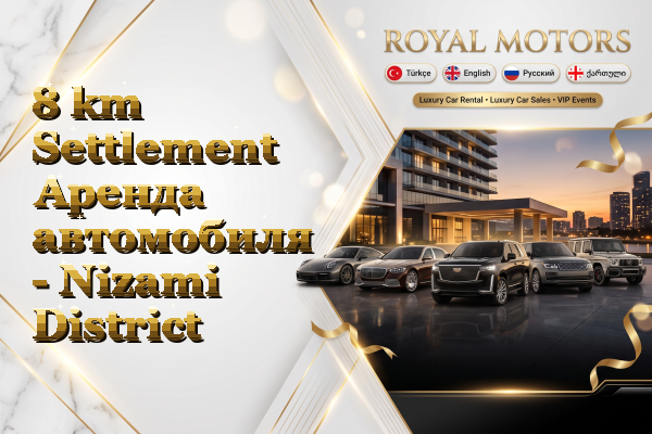 8 km Settlement Аренда автомобиля - Nizami District