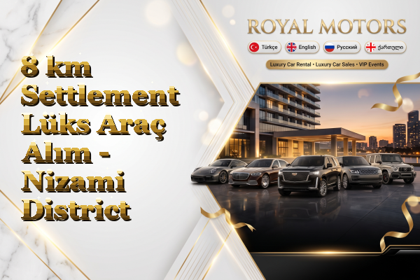 8 km Settlement Lüks Araç Alım - Nizami District