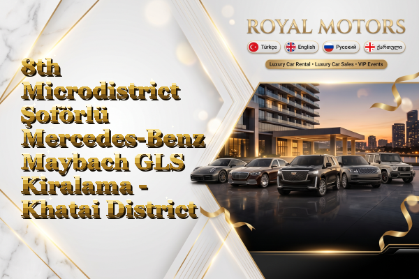 8th Microdistrict Şoförlü Mercedes-Benz Maybach GLS Kiralama - Khatai District