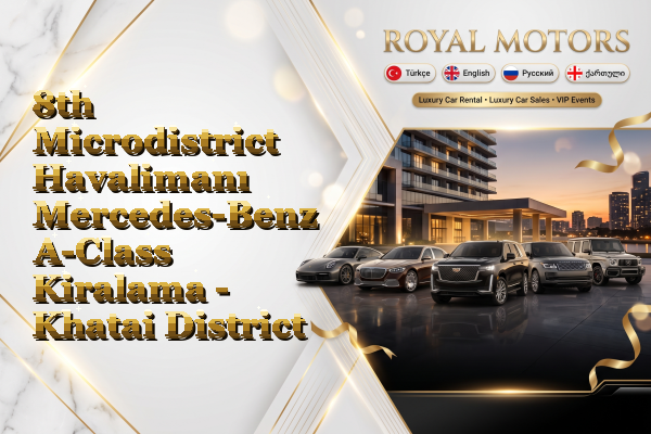 8th Microdistrict Havalimanı Mercedes-Benz A-Class Kiralama - Khatai District