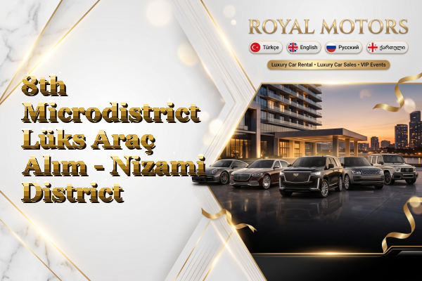 8th Microdistrict Lüks Araç Alım - Nizami District