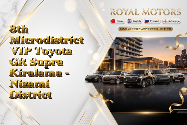 8th Microdistrict VIP Toyota GR Supra Kiralama - Nizami District