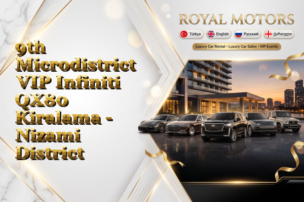 9th Microdistrict VIP Infiniti QX80 Kiralama - Nizami District