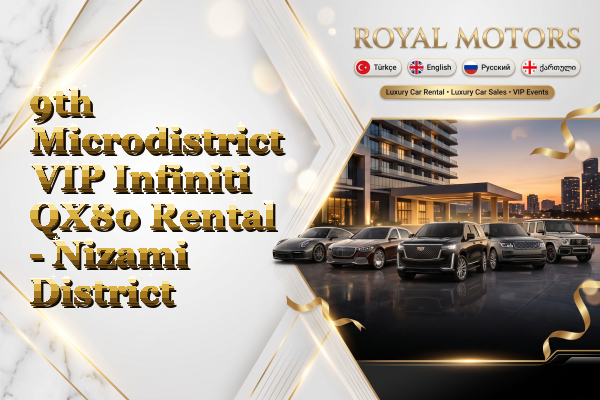 9th Microdistrict VIP Infiniti QX80 Rental - Nizami District