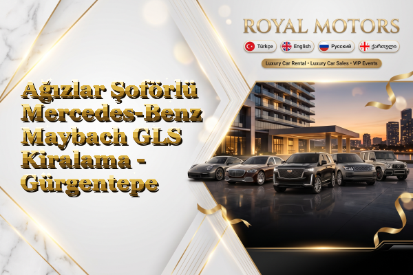 Ağızlar Şoförlü Mercedes-Benz Maybach GLS Kiralama - Gürgentepe