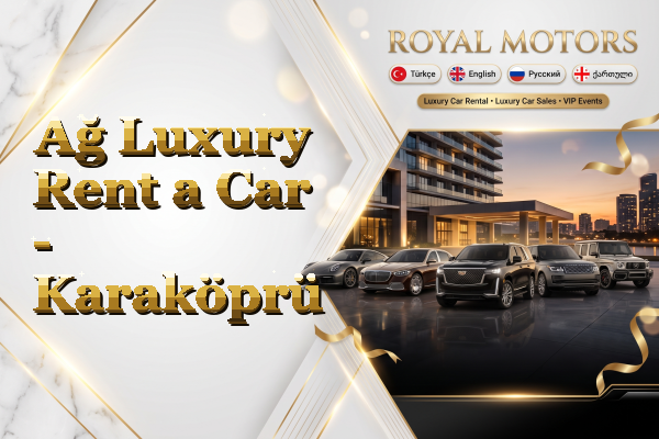 Ağ Luxury Rent a Car - Karaköprü