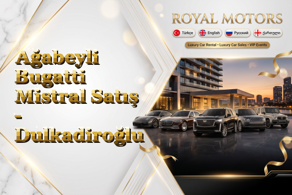 Ağabeyli Bugatti Mistral Satış - Dulkadiroğlu