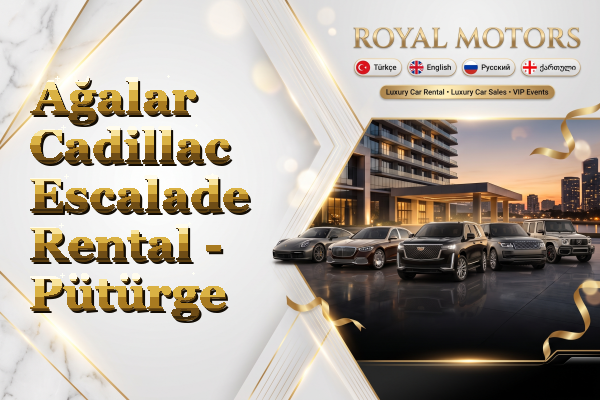 Ağalar Cadillac Escalade Rental - Pütürge