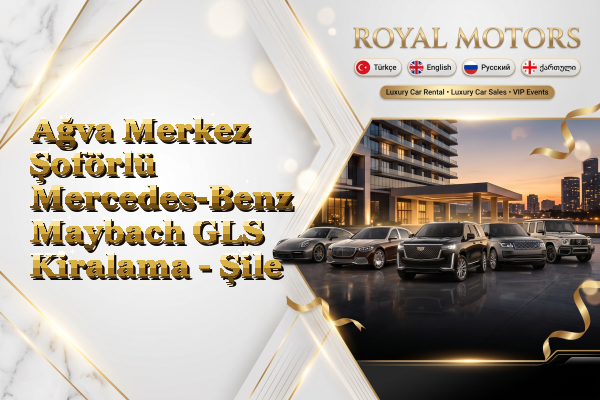 Ağva Merkez Şoförlü Mercedes-Benz Maybach GLS Kiralama - Şile