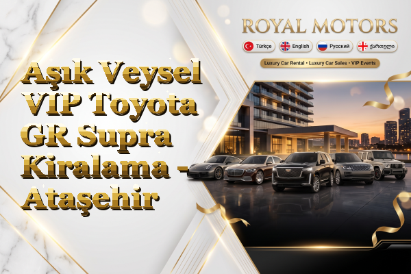 Aşık Veysel VIP Toyota GR Supra Kiralama - Ataşehir