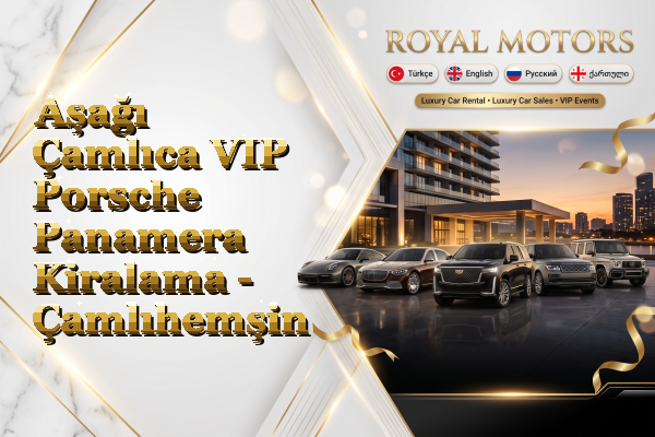 Aşağı Çamlıca VIP Porsche Panamera Kiralama - Çamlıhemşin