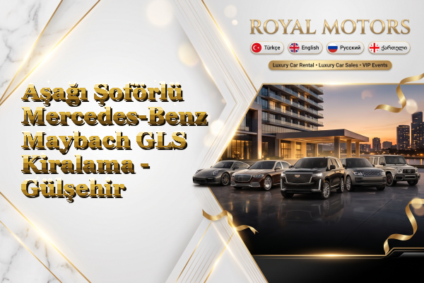 Aşağı Şoförlü Mercedes-Benz Maybach GLS Kiralama - Gülşehir