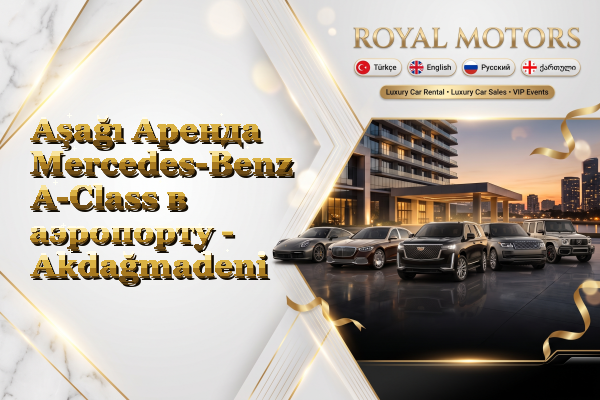 Aşağı Аренда Mercedes-Benz A-Class в аэропорту - Akdağmadeni