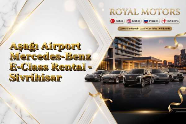 Aşağı Airport Mercedes-Benz E-Class Rental - Sivrihisar