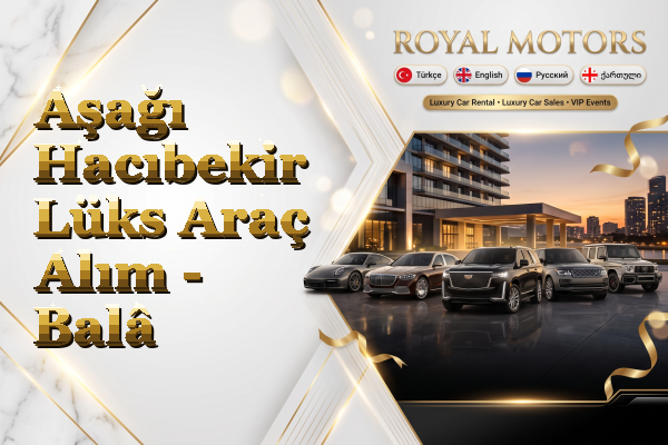 Aşağı Hacıbekir Lüks Araç Alım - Balâ