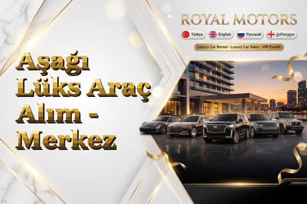 Aşağı Lüks Araç Alım - Merkez