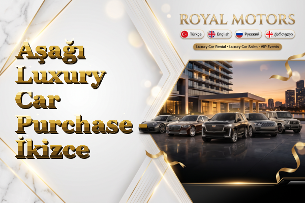 Aşağı Luxury Car Purchase - İkizce