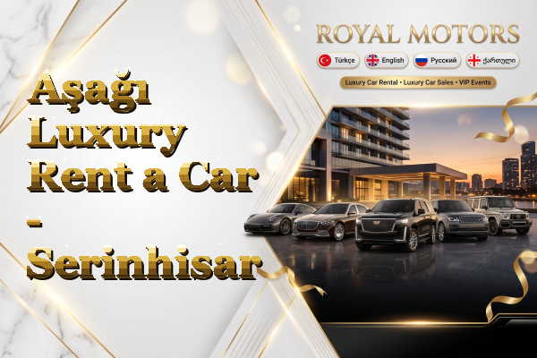 Aşağı Luxury Rent a Car - Serinhisar