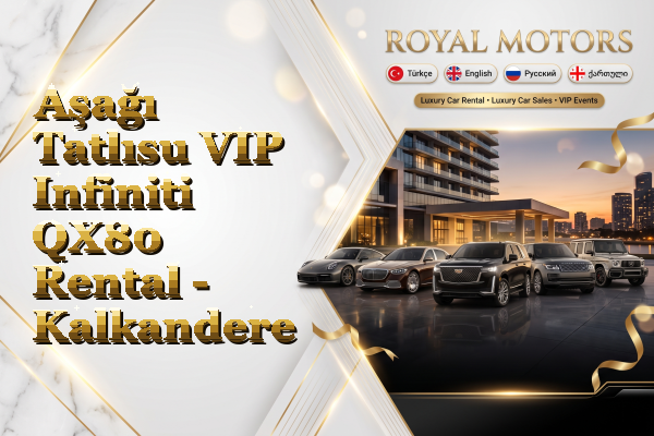 Aşağı Tatlısu VIP Infiniti QX80 Rental - Kalkandere