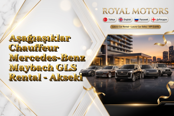 Aşağıaşıklar Chauffeur Mercedes-Benz Maybach GLS Rental - Akseki