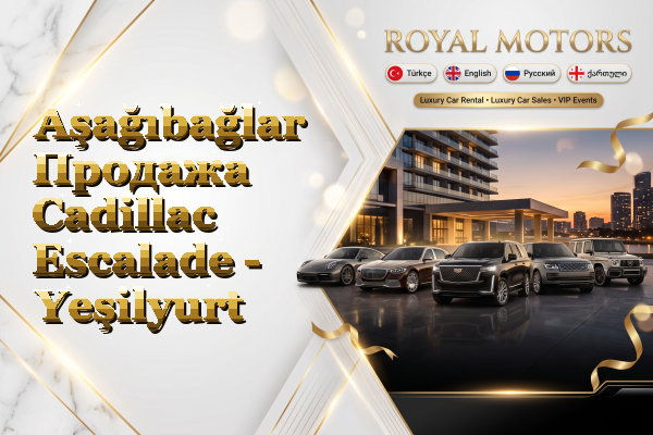 Aşağıbağlar Продажа Cadillac Escalade - Yeşilyurt