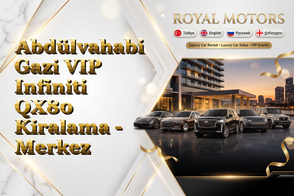 Abdülvahabi Gazi VIP Infiniti QX80 Kiralama - Merkez