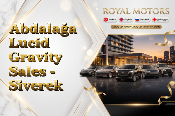 Abdalağa Lucid Gravity Sales - Siverek