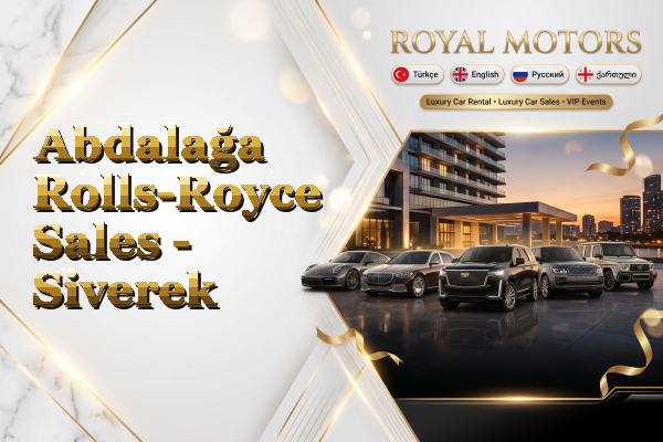 Abdalağa Rolls-Royce Sales - Siverek