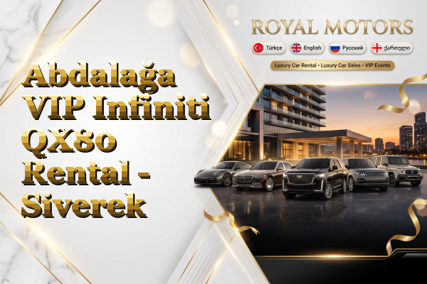 Abdalağa VIP Infiniti QX80 Rental - Siverek