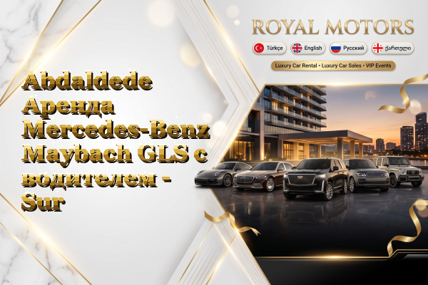 Abdaldede Аренда Mercedes-Benz Maybach GLS с водителем - Sur