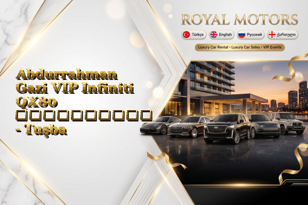 Abdurrahman Gazi VIP Infiniti QX80 გაქირავება - Tuşba