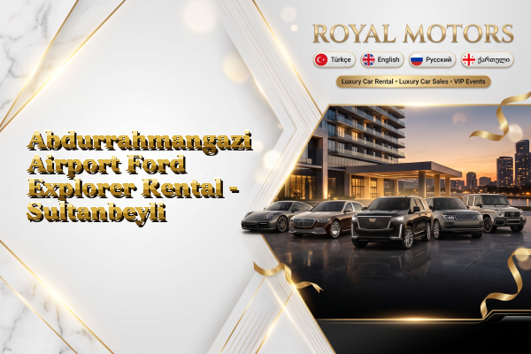 Abdurrahmangazi Airport Ford Explorer Rental - Sultanbeyli