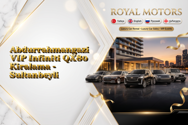 Abdurrahmangazi VIP Infiniti QX80 Kiralama - Sultanbeyli