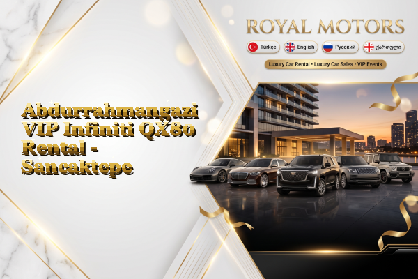 Abdurrahmangazi VIP Infiniti QX80 Rental - Sancaktepe