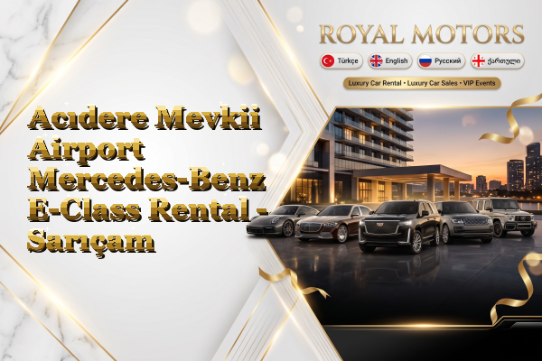 Acıdere Mevkii Airport Mercedes-Benz E-Class Rental - Sarıçam