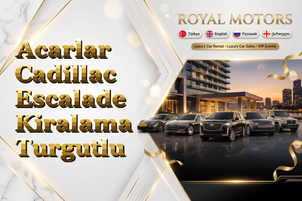 Acarlar Cadillac Escalade Kiralama - Turgutlu